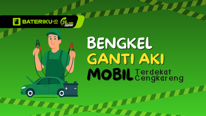 Bengkel Ganti Aki Mobil Terdekat Cengkareng Bateriku