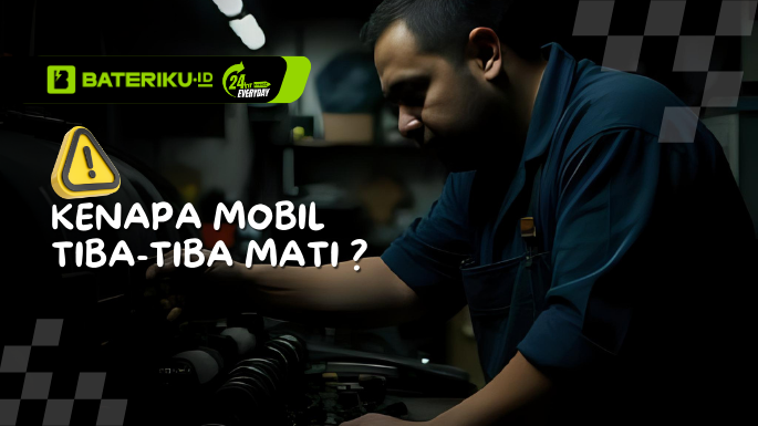 Kenapa Mobil Tiba Tiba Mati Bateriku