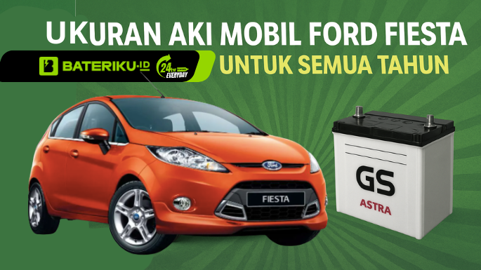 Ukuran AKi Mobil Ford Fiesta Bateriku