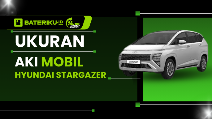 Ukuran Aki Mobil Hyundai Stargazer