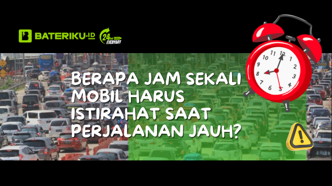 Berapa Jam Sekali Mobil Harus Istirahat