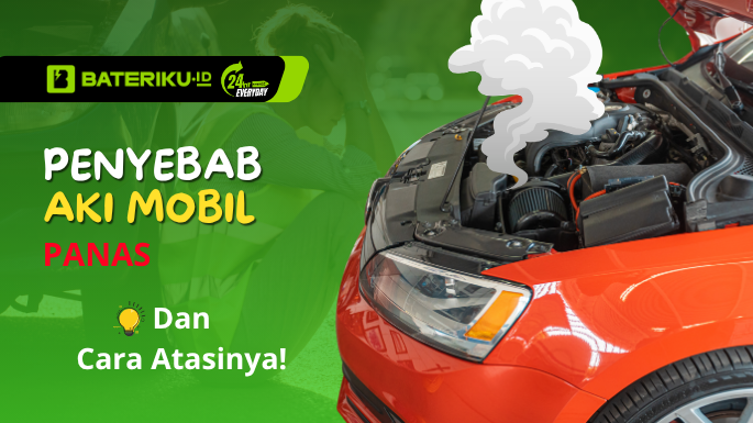 Penyebab Aki Mobil Panas