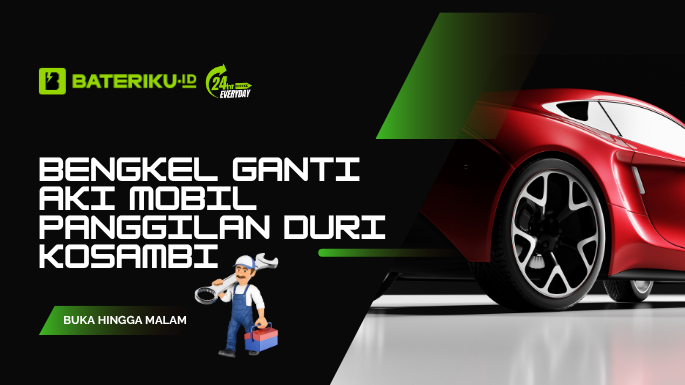 Bengkel Ganti Aki Mobil Panggilan Duri Kosambi