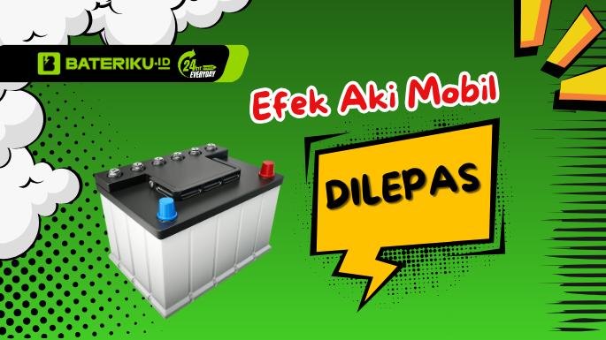 Efek Aki Mobil Dilepas