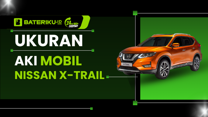 Ukuran Aki Mobil Nissan X-Trail