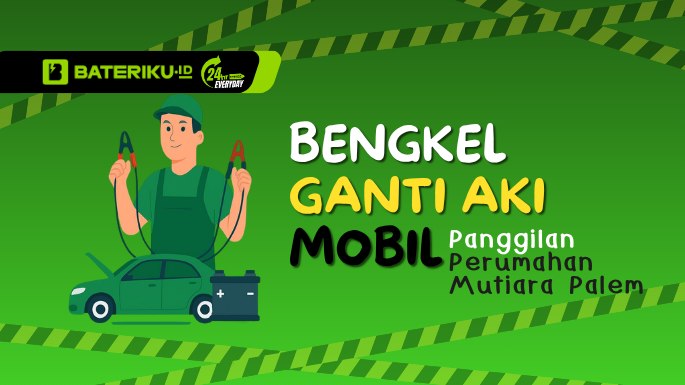 Bengkel Ganti Aki Mobil Panggilan Perumahan Mutiara Palem