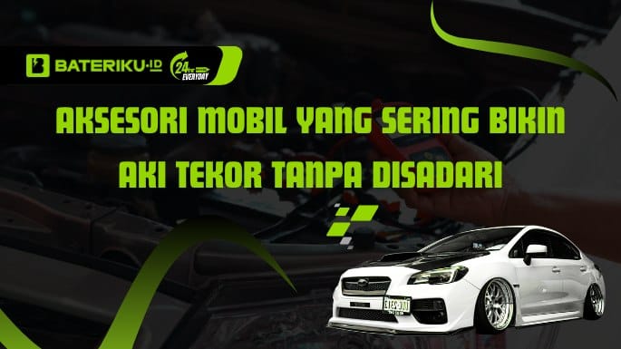 5 Aksesori Mobil yang Sering Bikin Aki Tekor Tanpa Disadari