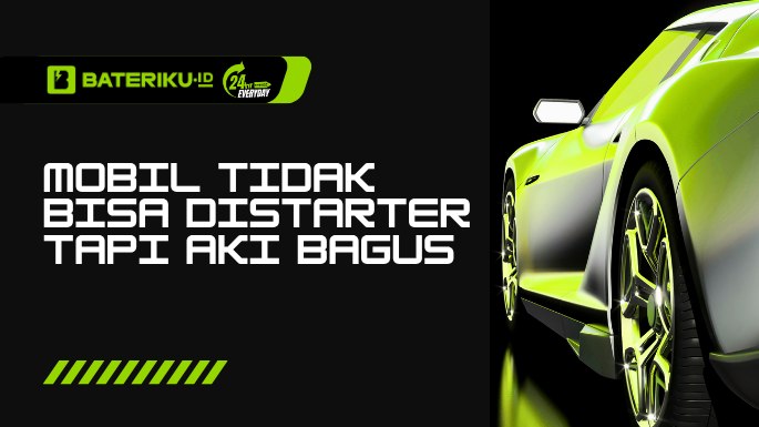 Mobil Tidak Bisa Distarter Tapi Aki Bagus, Apa Penyebabnya?