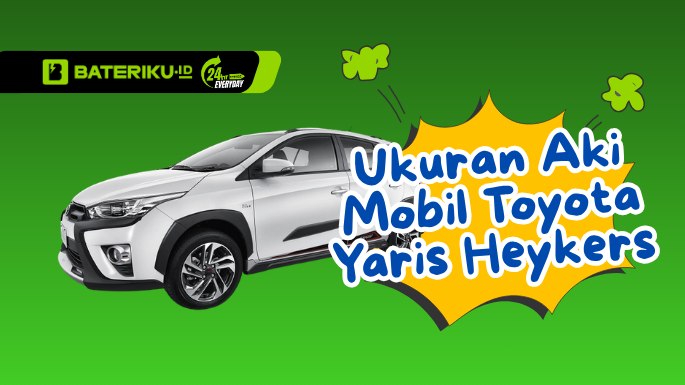 Ukuran Aki Mobil Toyota Yaris Heykers Sesuai Tahun dan Tipe