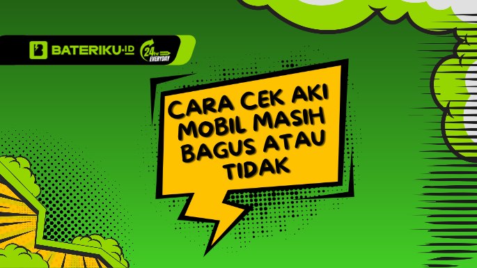 Cara Cek Aki Mobil Masih Bagus Atau Tidak? 5 Tips Tanpa Alat