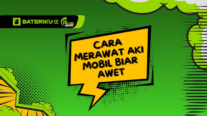 7 Cara Merawat Aki Mobil Biar Awet dan Tidak Cepat Soak