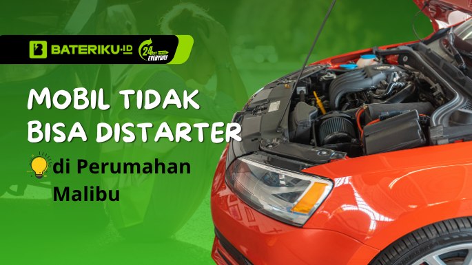 Mobil Tidak Bisa diStarter di Perumahan Malibu? Ada Bateriku