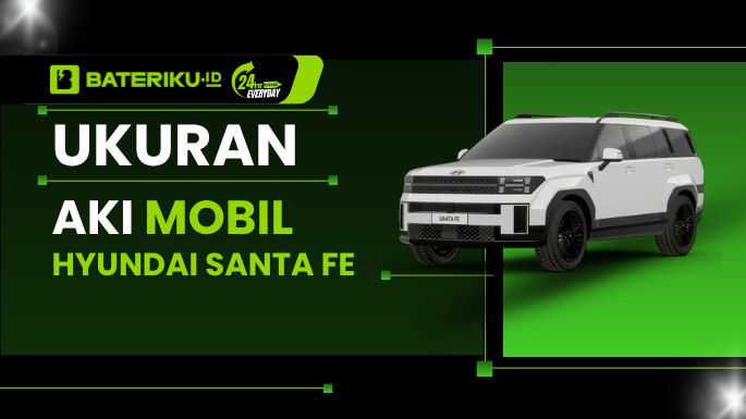 Ukuran Aki Mobil Hyundai Santa Fe Lengkap Semua Tipe