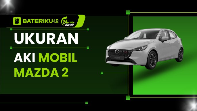Ukuran Aki Mobil Mazda 2, Ternyata Beda Tiap Generasi!