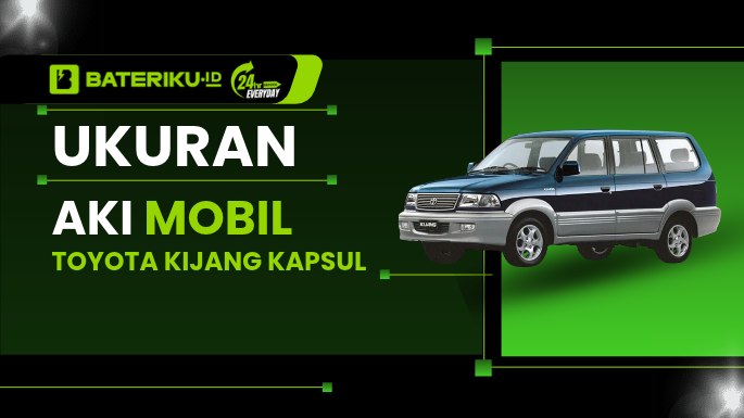 Ukuran Aki Mobil Toyota Kijang Kapsul Bensin dan Diesel Lengkap